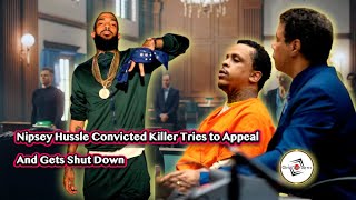 Nipsey Hussle Convicted Killer Tries To Appeal And Gets Shut Down [upl. by Gleason159]