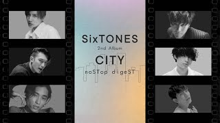 SixTONES – 2ndアルバム “CITY” nonSTop digeST [upl. by Eliga]