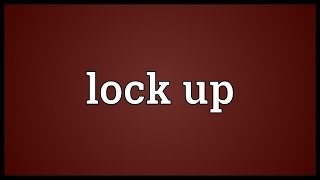 Lock up Meaning [upl. by Kumagai]