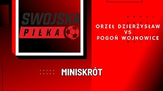 B KLASA ORZEŁ DZIERŻYSŁAW  POGOŃ WOJNOWICE MINISKRÓT [upl. by Eliades]