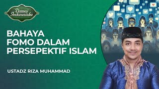 Bahayanya Orag Fomo dalam Persepekif Islam  Ustadz Riza Muhammad  Damai Indonesiaku [upl. by Ellehsram634]