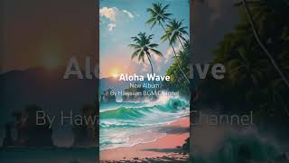 Relax with the Sweet Sounds of Aloha Wave by Hawaiian BGM channel 🌴 AlohaLife Hawaiian Peaceful [upl. by Sacttler]