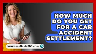 How Much Do You Get For A Car Accident Settlement  InsuranceGuide360com [upl. by Ardiedal898]