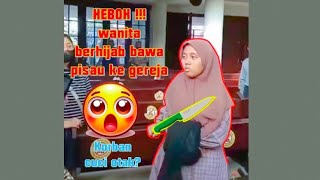 HEBOH ⁉️ WANITA BERHIJAB BAWA PISAU DI GEREJA 🚫⚠️ [upl. by Aenert]