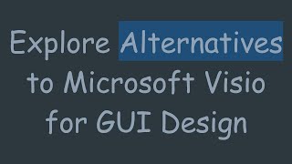 Explore Alternatives to Microsoft Visio for GUI Design [upl. by Flint]