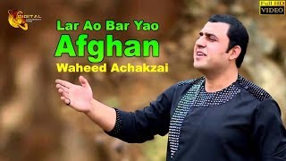 Pashto New Song 2018  Lar Ao Bar Yao Afghan  Waheed Achakzai  HD Video [upl. by Zita]