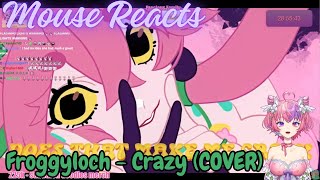 Mouse Reacts To Froggylochs Cover of Crazy [upl. by Nylla428]