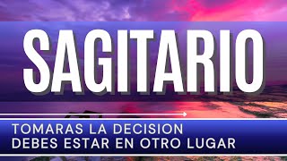 SAGITARIO ♐  TOMARAS LA DECISION DEBES ESTAR EN OTRO LUGAR  sagitario horoscoposagitario [upl. by Cartwell]