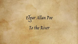 Edgar Allan Poe  To the River [upl. by Nibbor689]