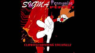 Clownfronting Yourself  Sigma Pennywise [upl. by Olney]