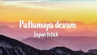 Isyan tetickpatlamaya devamlyrics [upl. by Now]