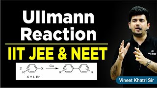 Ullmann Reaction biphenyl formation  IIT JEE amp NEET  Vineet Khatri Sir  ATP STAR Kota [upl. by Higgins]