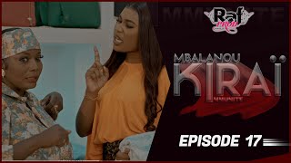 MBALANOU KIRAI  Saison 1  Episode 17 [upl. by Joelle617]