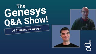 AI Connect for Google  Genesys Cloud QampA Show [upl. by Kristian]