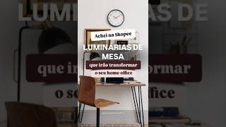 ACHADOS DA SHOPEE  LUMINÁRIAS DE MESA LINK NA DESCRIÇÃO DO CANAL Achadinhos dicas homeoffice [upl. by Einahpehs]