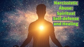 Spiritual Selfdefense and Healing in Narcissistic Abuse [upl. by Bigot]