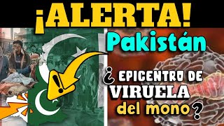 ALERTA ⚠️ ¿PAKISTÁN EPICENTRO DE VIRUELA DEL MONO [upl. by Jyoti]