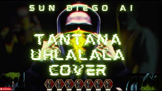 Sun Diego AI  UHLALALA TANTANA AI Cover [upl. by Ocsirf897]