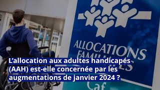 L’allocation aux adultes handicapés AAH estelle concernée par les augmentations de janvier 2024 [upl. by Roter762]