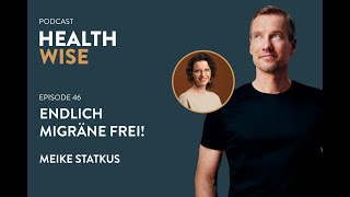 046 Endlich Migräne frei Mit Meike Statkus  HEALTHWISE  Der Gesundheits und Longevitypodcast [upl. by Lev]