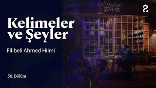 Filibeli Ahmed Hilmi  Kelimeler ve Şeyler  50 Bölüm trt2 [upl. by Dranreb]