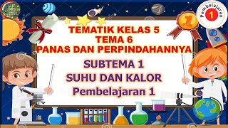 Kelas 5 Tematik  Tema 6 Subtema 1 Pembelajaran 1 PANAS DAN PERPINDAHANNYA [upl. by Plotkin]