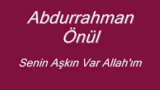 Abdurrahman Önül Senin Aşkın Var Allahım ilahi [upl. by Oneladgam]