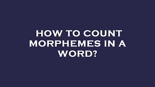 How to count morphemes in a word [upl. by Clere]