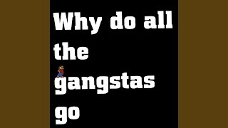 Why do all the gangstas go [upl. by Edaw]