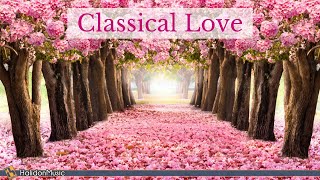 Classical Love  Romantic Pieces of Classical Music [upl. by Yendys]