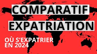 EXPATRIATION  Le COMPARATIF des MEILLEURES EXPATRIATION [upl. by Moffitt]