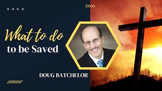 What to do to be Saved  Doug Batchelor [upl. by Mourant222]