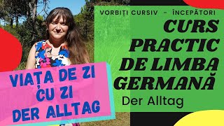 Viața de zi cu zi  der Alltag PARTEA 1 Curs practic de limba germană  VORBIȚI CURSIV Începători [upl. by Ocicnarf382]