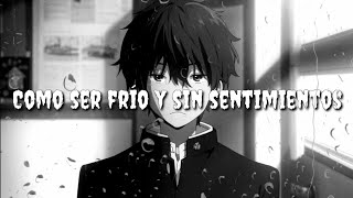 Como ser frío y sin sentimientos [upl. by Hnao]