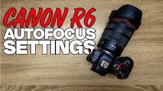 The Canon R6 The Best Af Settings For Your Camera [upl. by Pamelina]