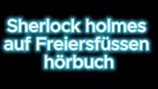 Sherlock holmes auf Freiersfüssen hörbuch krimi thriller [upl. by Trimble]