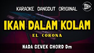 IKAN DALAM KOLAM  EL CORONA  KARAOKE DANGDUT ORIGINAL  NADA CEWEK [upl. by Salamone]