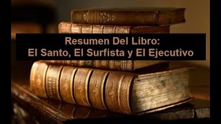 Resumen Del Libro El Santo El Surfista y El Ejecutivo [upl. by Airamasor]