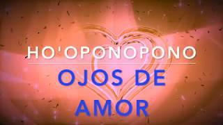 💞 Sanación Ho’oponopono💞 OJOS DE AMOR Ver cómo la DIVINIDAD Frase gatillo Oración mantra [upl. by Alleuqahs273]