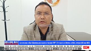 Leh Bym Bna U Bah Sñiawbhalang Halor Ka Kolshor VIP  Tip Tang Ïa Ki Myntri Ki MLA IAS amp MCS [upl. by Gilman697]