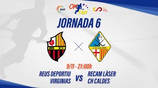 REUS DEPORTIU VIRGINIAS  RECAM LÀSER CH CALDES 6ª Jornada OKLiga [upl. by Ardnohs54]