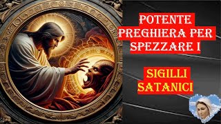 potente preghiera per spezzare i sigilli satanici [upl. by Ahsikym606]