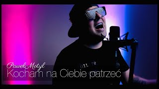 Paweł Motyl  Kocham na Ciebie patrzeć [upl. by Hinze465]