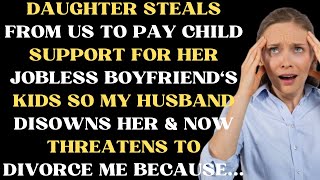 Daughter steals from us to pay child support for her jobless boyfriends kids so my husband disowns [upl. by Leftwich]