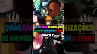 Quão Rápido Organizações de Animes Dominaram a Terra PARTE 2 naruto onepunchman [upl. by Ephrem]