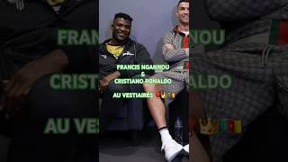 FRANCIS NGANNOU ET CHRISTIANO RONALDO AUX VESTIAIRES 🥊👑🇨🇲 [upl. by Naujek]