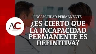 ¿Es cierto que la Incapacidad Permanente es definitiva [upl. by Luaped]