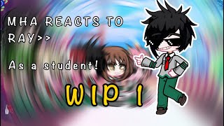 Mha reacts to ray as a student Mha x tpn  WIP [upl. by Cristen]