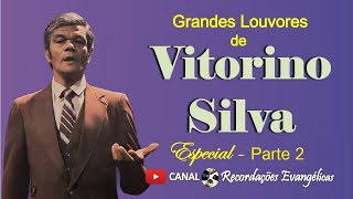 Grandes Louvores de Vitorino Victorino Silva Especial  Parte 2 [upl. by Assiram949]