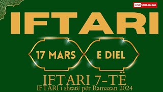 IFTARI 17 MARS 2024  Iftari i shtatë për Ramazan 2024  17032024 [upl. by Broddy]